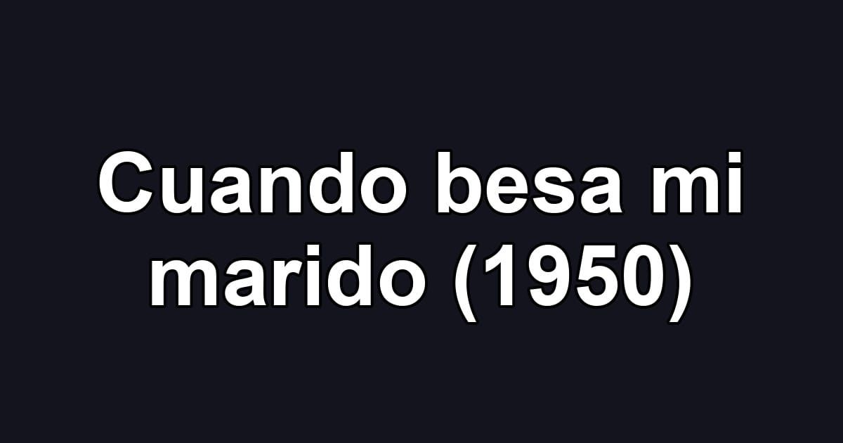Cuando besa mi marido (1950)