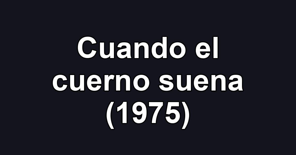 Cuando el cuerno suena (1975)
