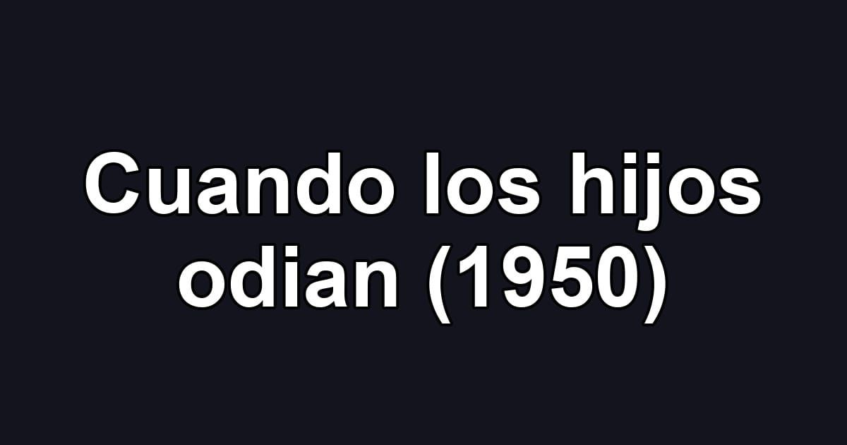 Cuando los hijos odian (1950)