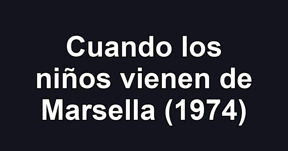 Cuando los niños vienen de Marsella (1974)