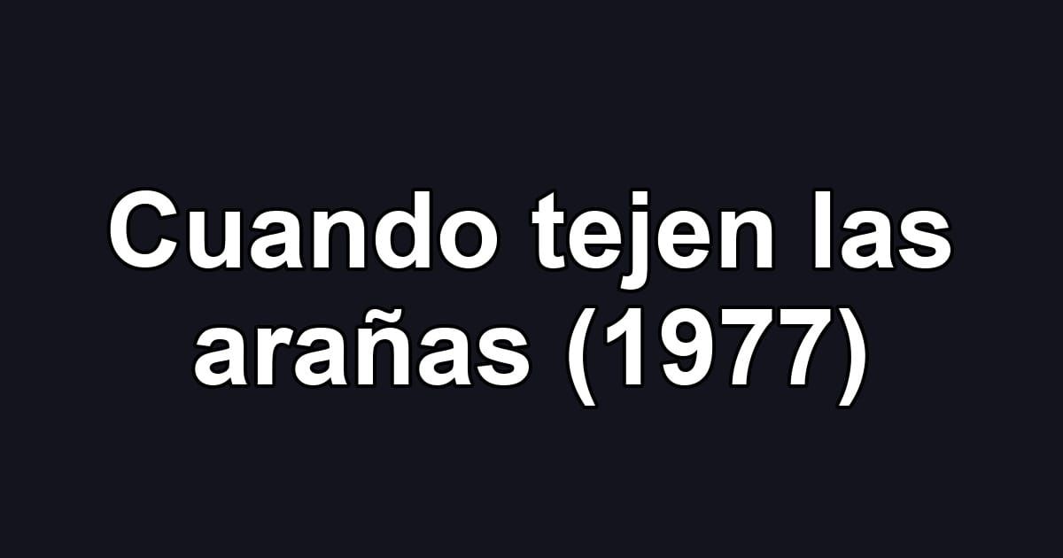 Cuando tejen las arañas (1977)