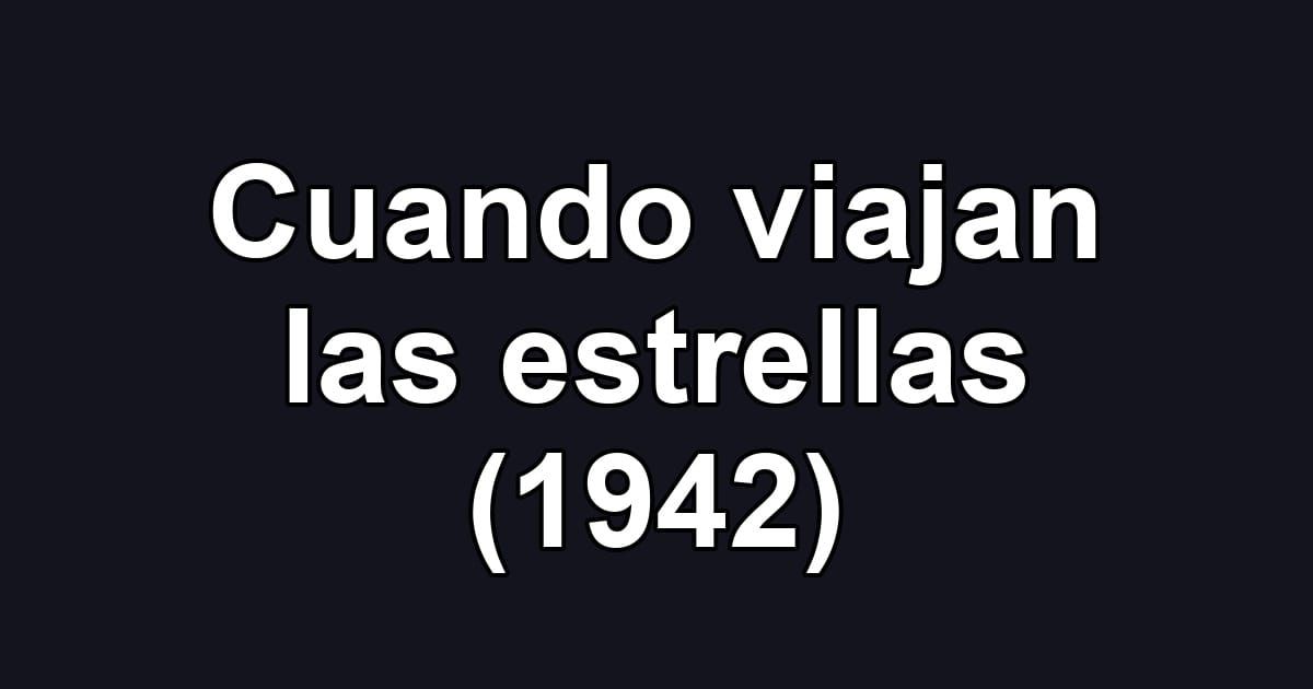 Cuando viajan las estrellas (1942)