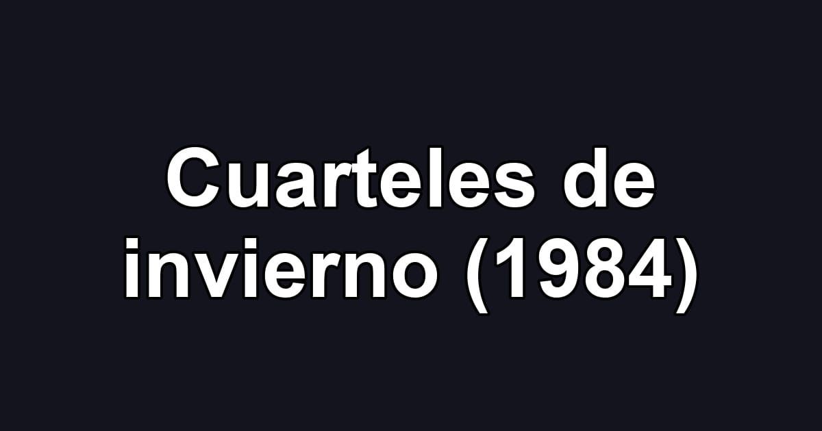 Cuarteles de invierno (1984)