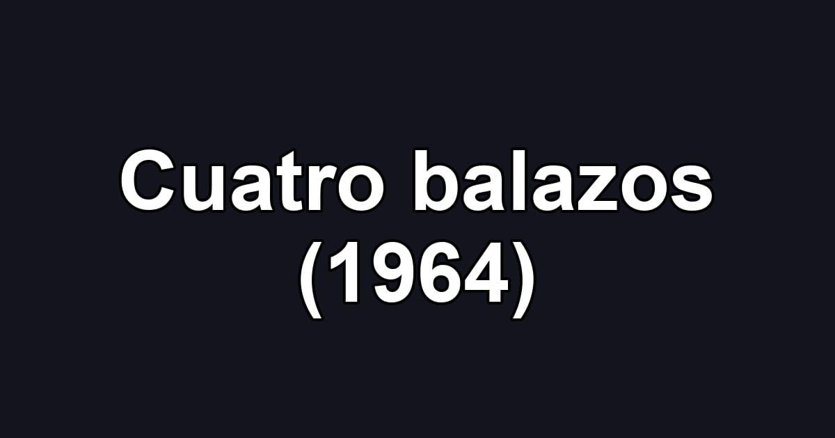 Cuatro balazos (1964)