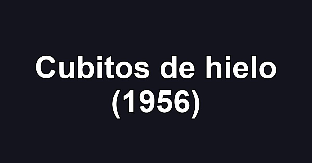 Cubitos de hielo (1956)