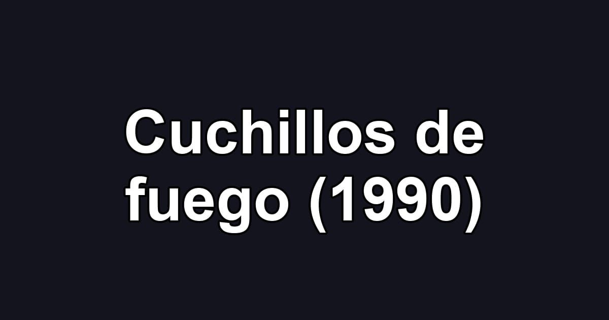 Cuchillos de fuego (1990)
