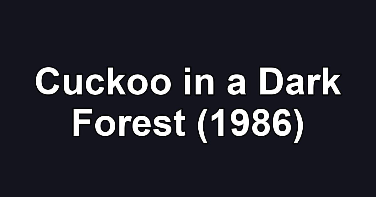 Cuckoo in a Dark Forest (1986)