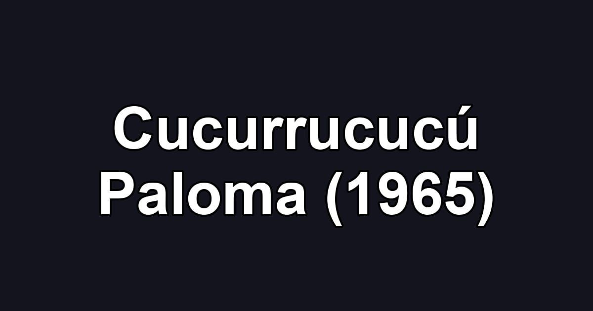 Cucurrucucú Paloma (1965)