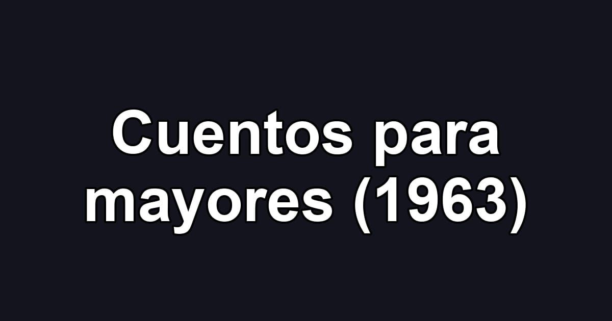 Cuentos para mayores (1963)