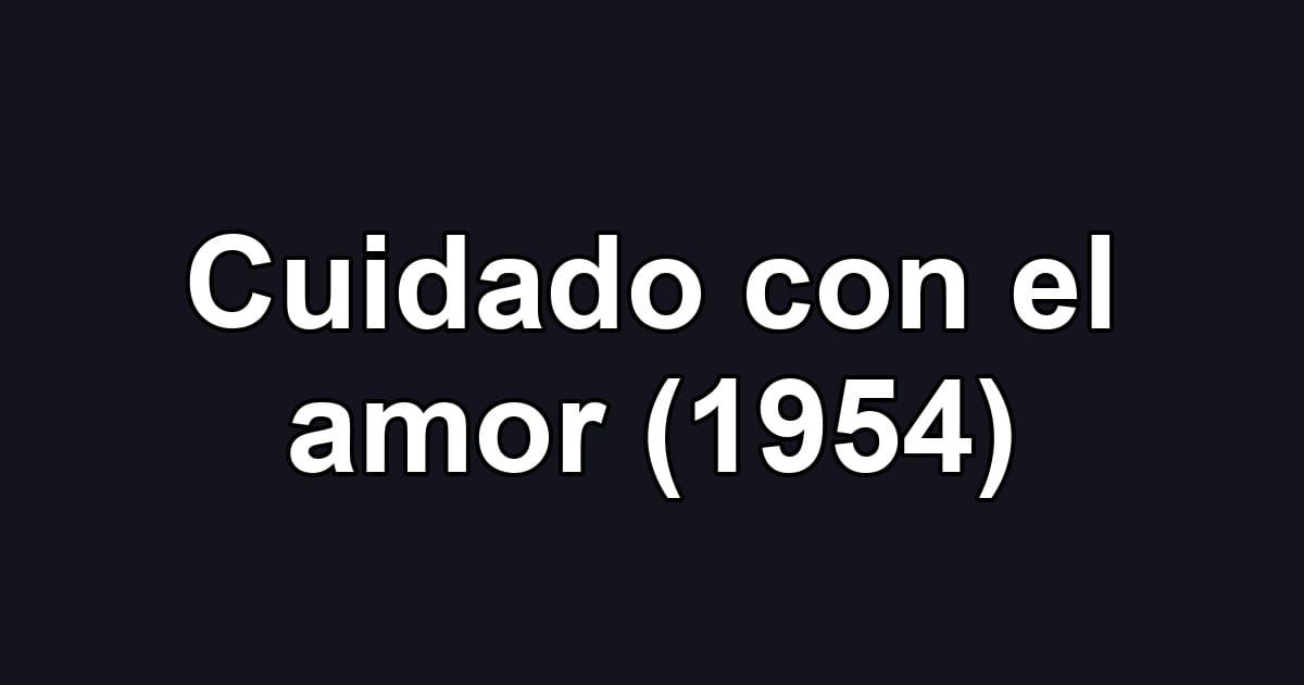 Cuidado con el amor (1954)