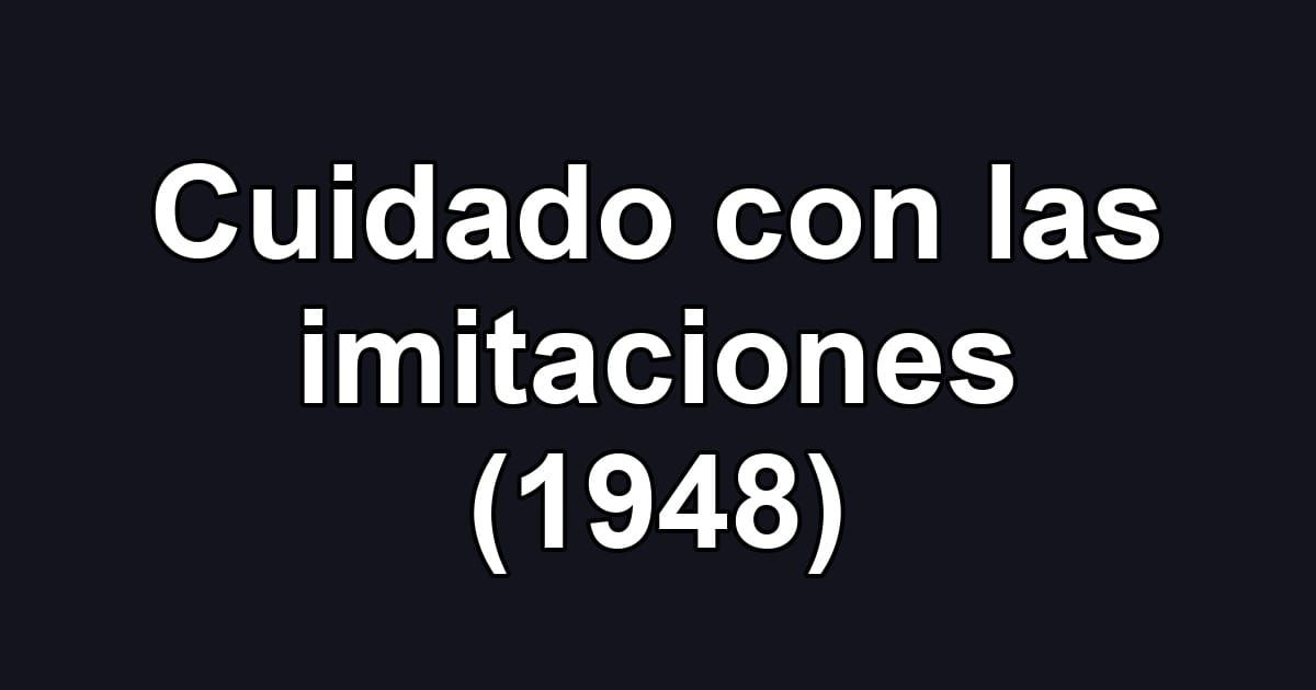 Cuidado con las imitaciones (1948)