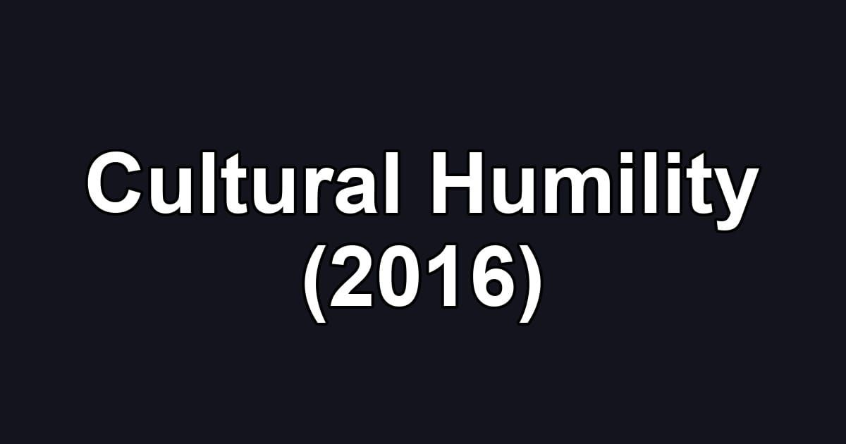 Cultural Humility (2016)