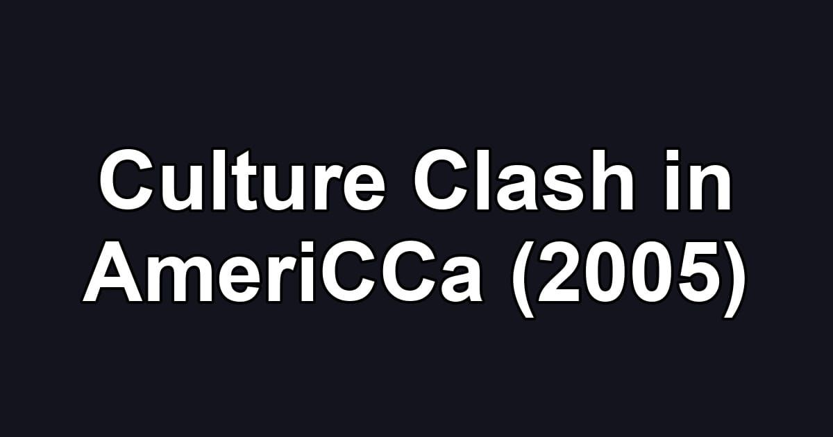 Culture Clash in AmeriCCa (2005)
