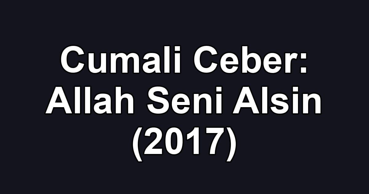 Cumali Ceber: Allah Seni Alsin (2017)