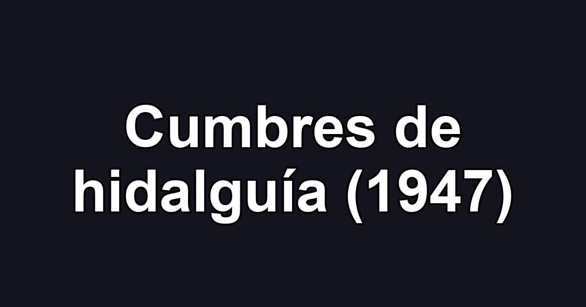 Cumbres de hidalguía (1947)