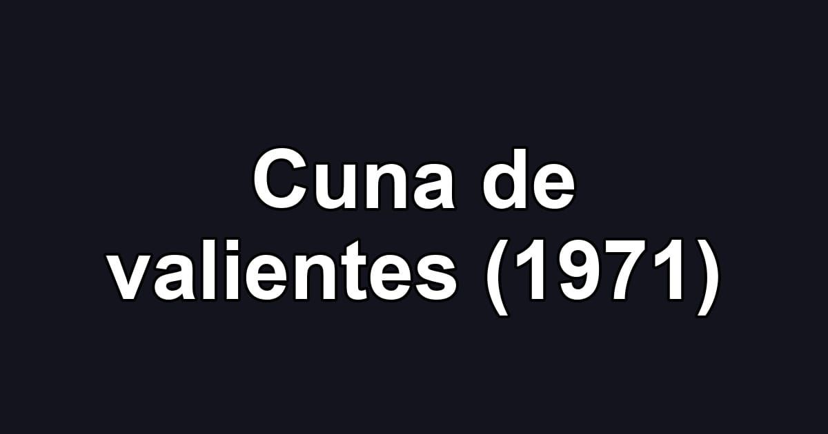 Cuna de valientes (1971)