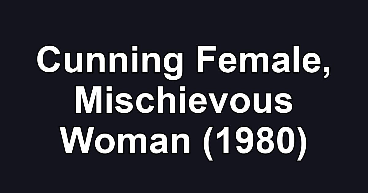 Cunning Female, Mischievous Woman (1980)