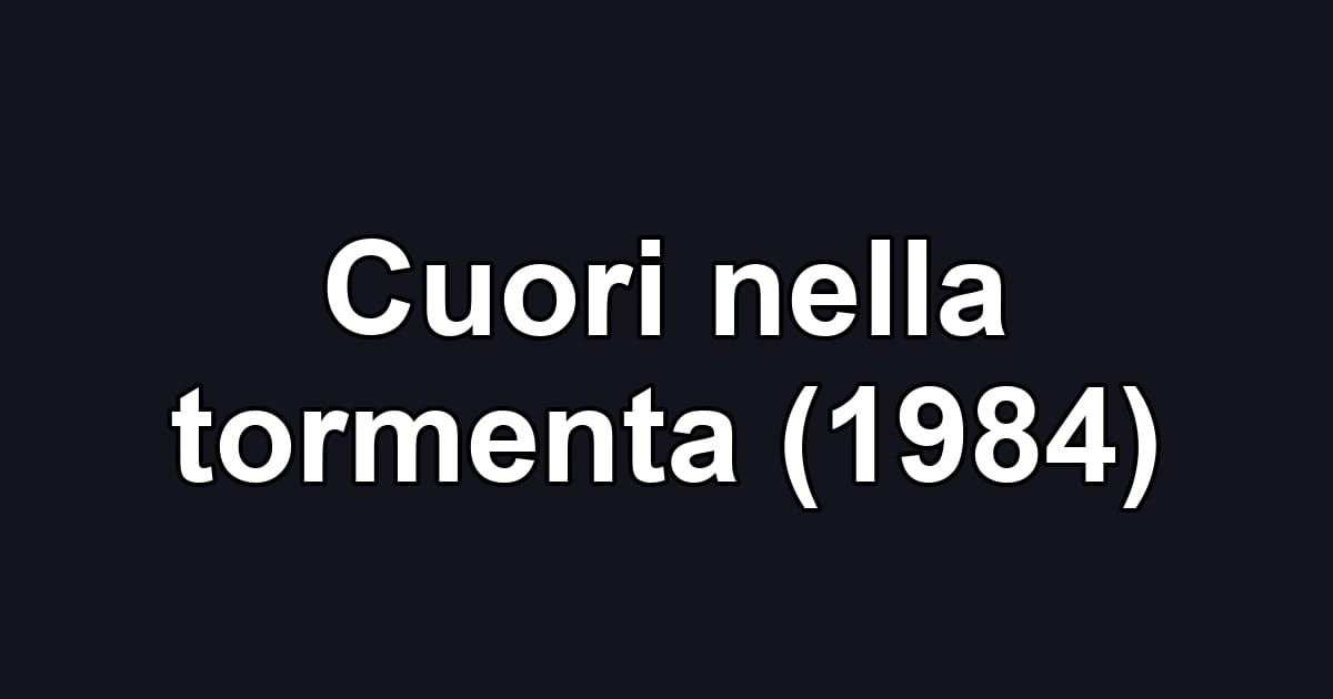 Cuori nella tormenta (1984)