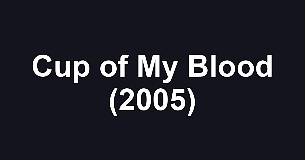 Cup of My Blood (2005)