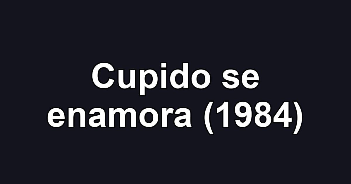 Cupido se enamora (1984)