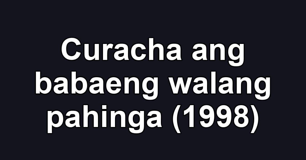 Curacha ang babaeng walang pahinga (1998)