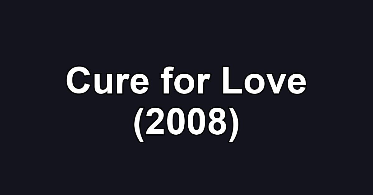 Cure for Love (2008)