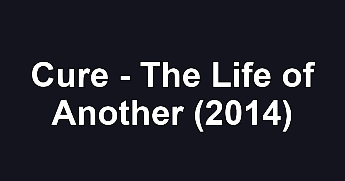 Cure - The Life of Another (2014)