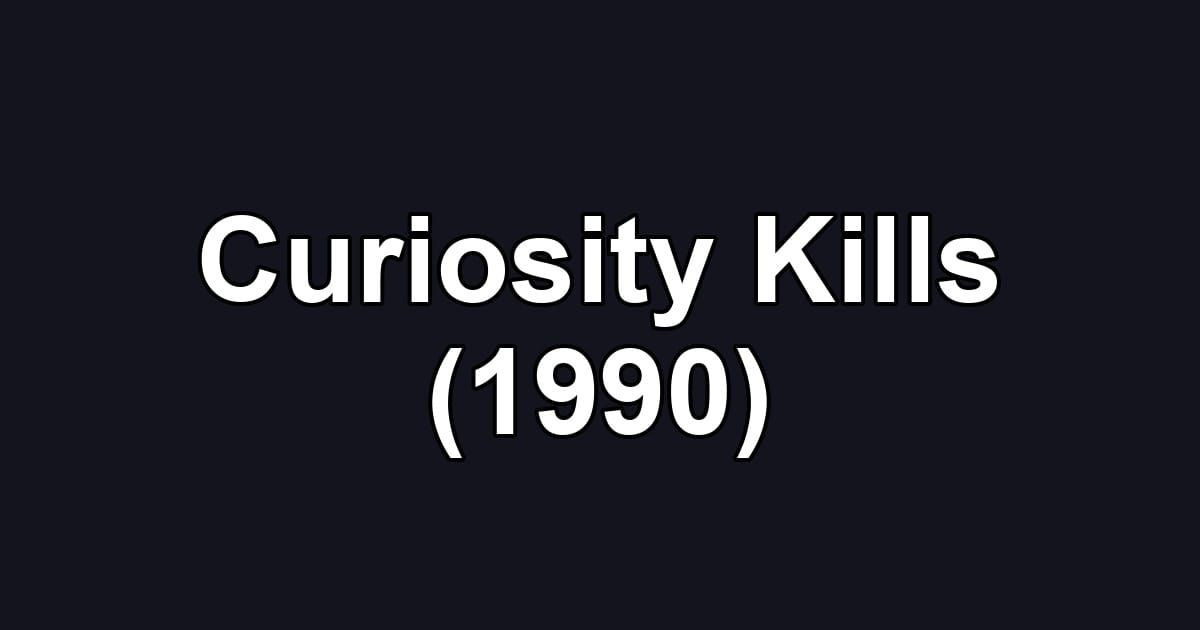 Curiosity Kills (1990)