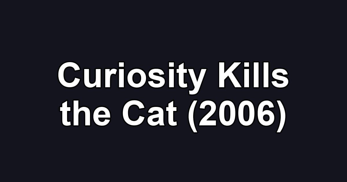 Curiosity Kills the Cat (2006)