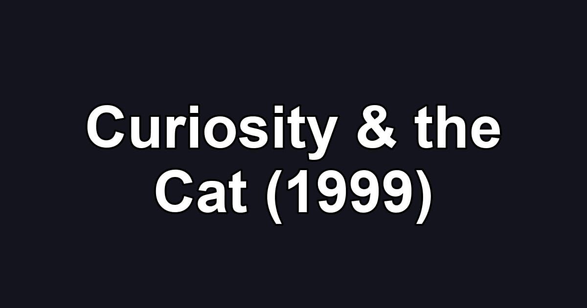 Curiosity & the Cat (1999)