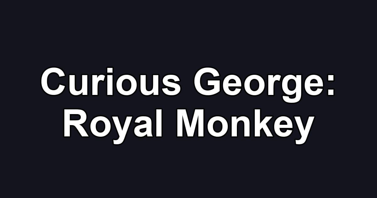 Curious George: Royal Monkey