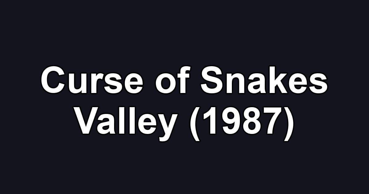 Curse of Snakes Valley (1987)