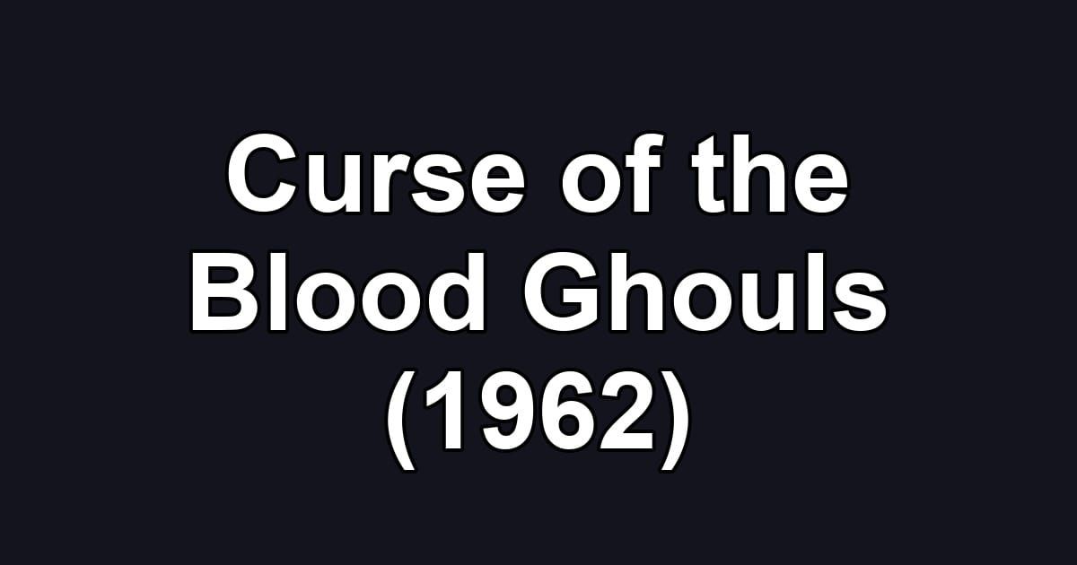 Curse of the Blood Ghouls (1962)