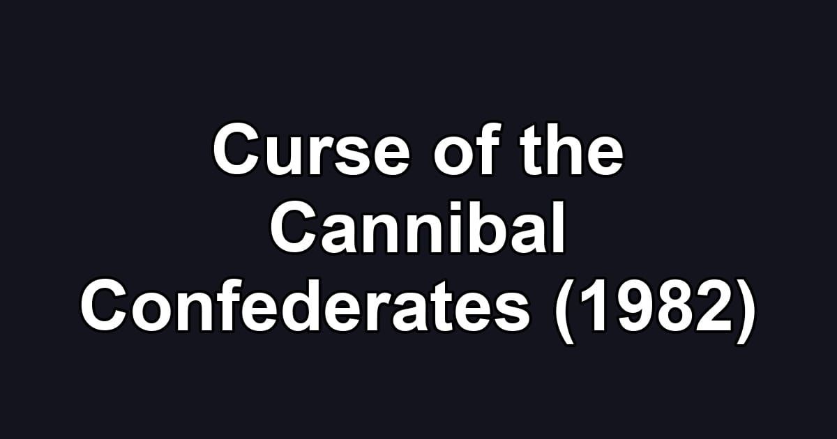 Curse of the Cannibal Confederates (1982)