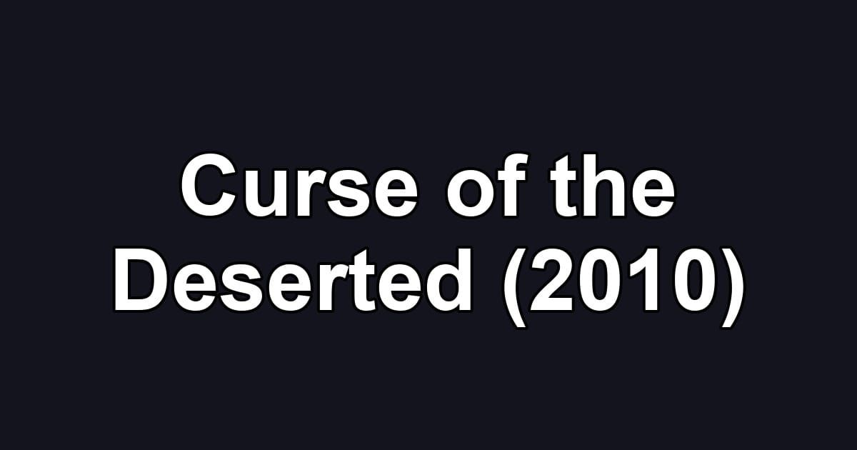 Curse of the Deserted (2010)