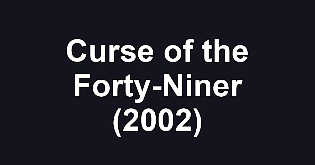 Curse of the Forty-Niner (2002)