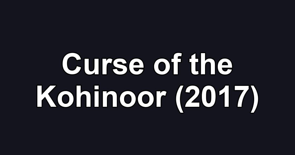 Curse of the Kohinoor (2017)