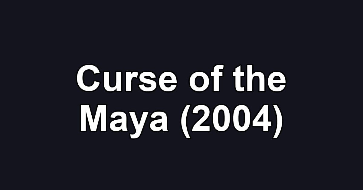 Curse of the Maya (2004)