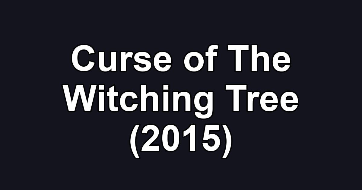 Curse of The Witching Tree (2015)
