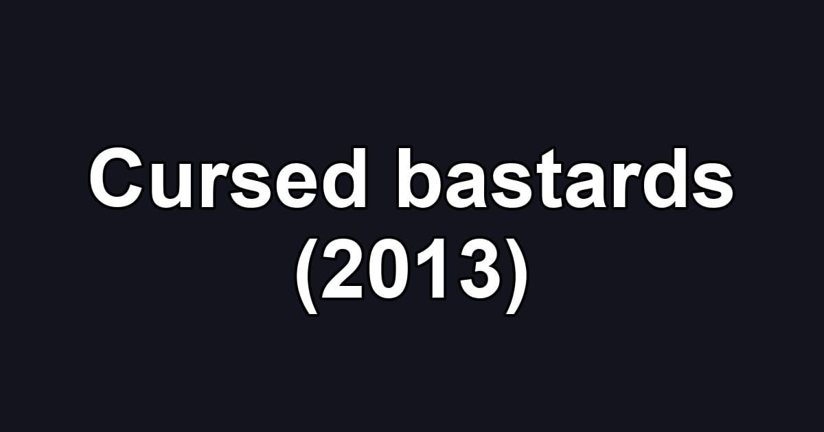 Cursed bastards (2013)