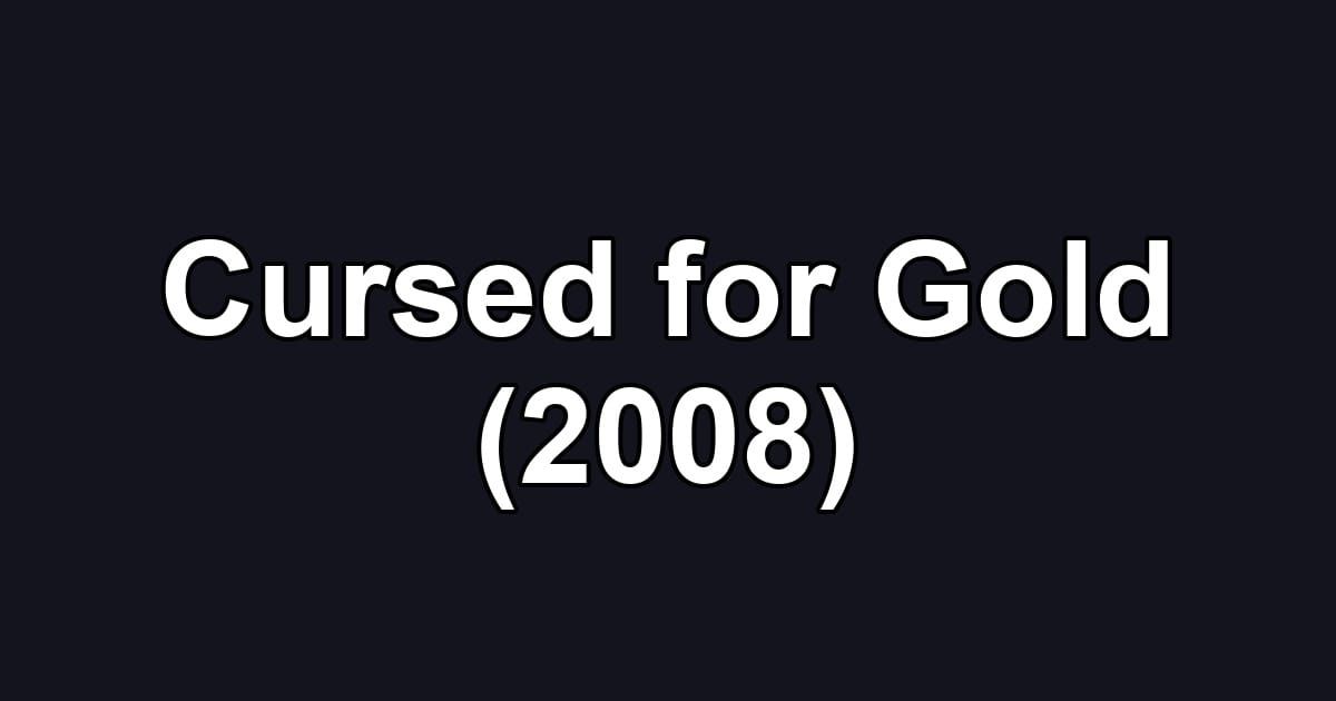 Cursed for Gold (2008)