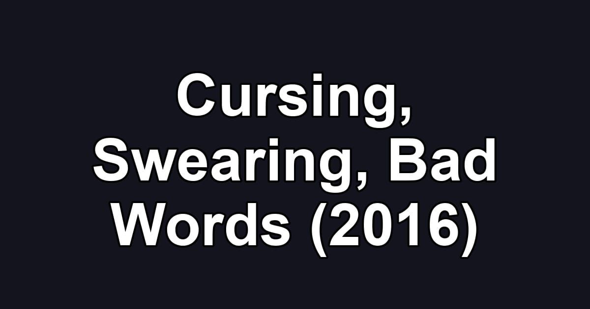 Cursing, Swearing, Bad Words (2016)