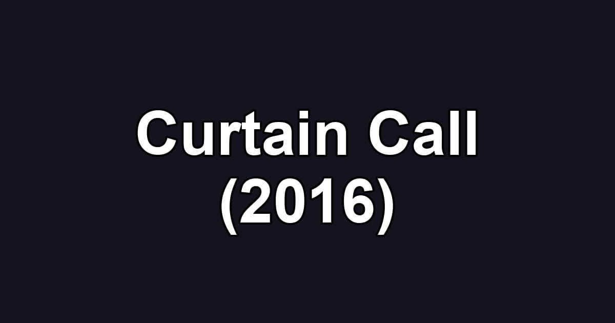 Curtain Call (2016)