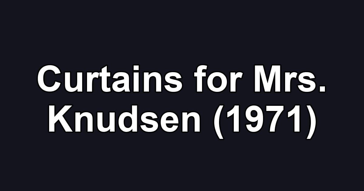 Curtains for Mrs. Knudsen (1971)