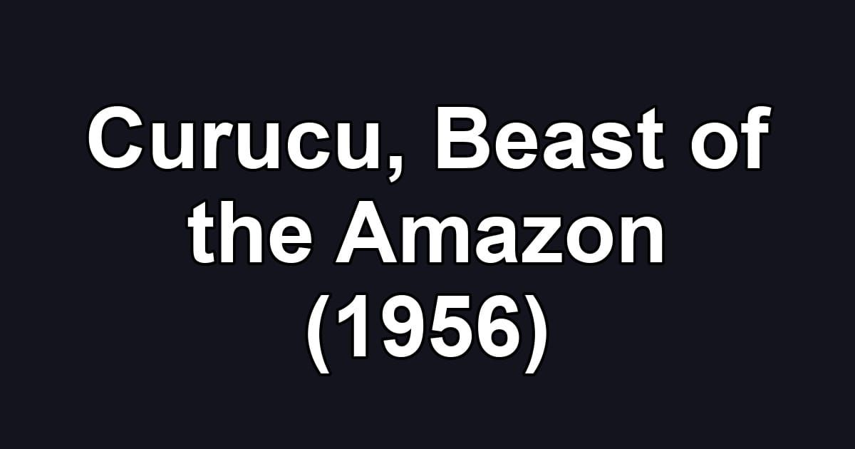 Curucu, Beast of the Amazon (1956)