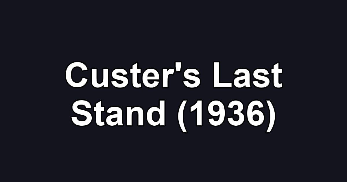 Custer's Last Stand (1936)