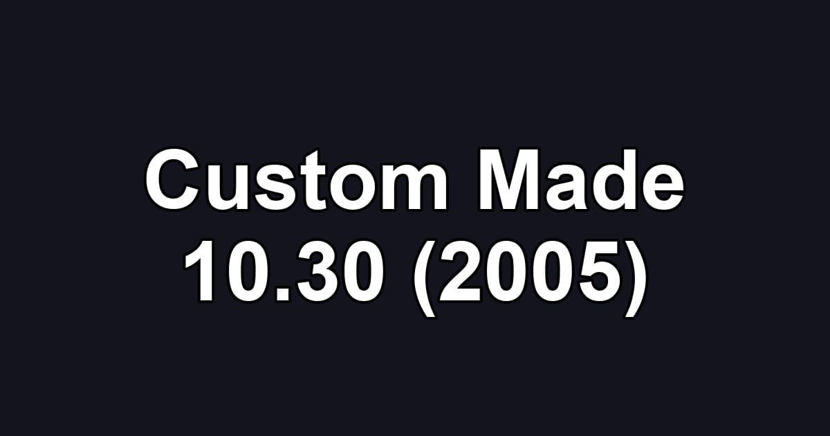 Custom Made 10.30 (2005)
