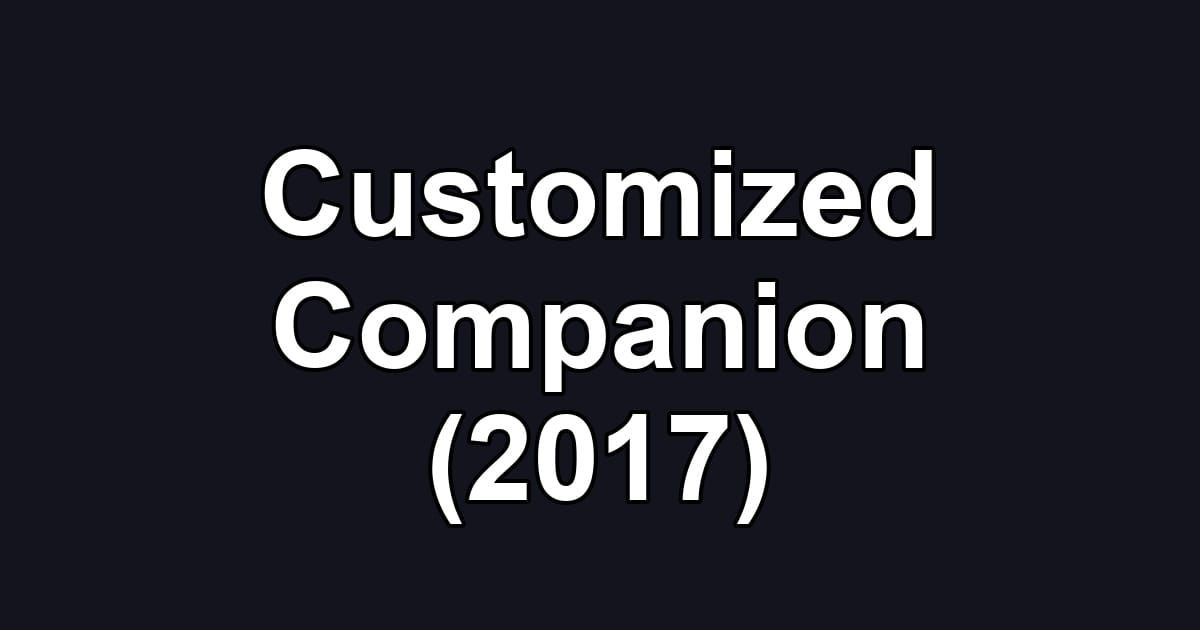 Customized Companion (2017)