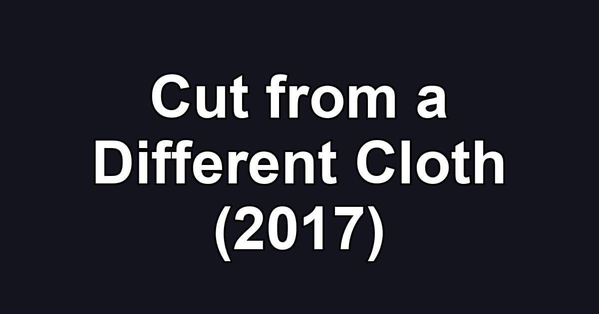 Cut from a Different Cloth (2017)