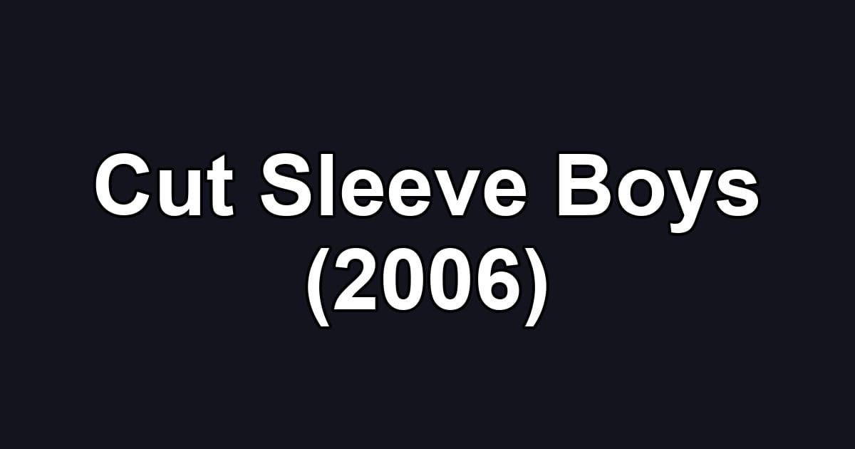Cut Sleeve Boys (2006)